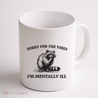 Sorry For The Vibes IM Mentally Ill Funny Raccoon Meme Coffee Mug thumb 1