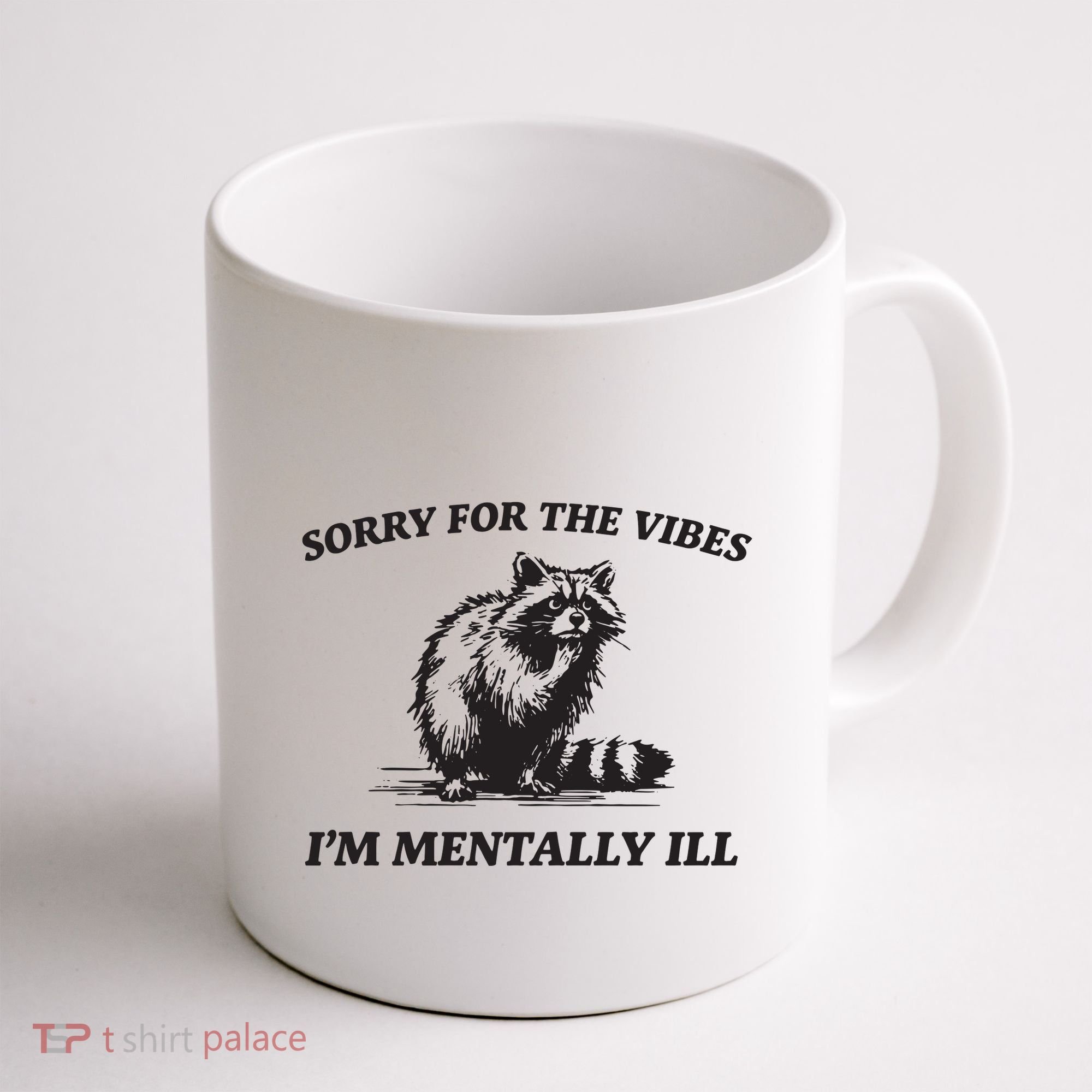 Sorry For The Vibes IM Mentally Ill Funny Raccoon Meme Coffee Mug