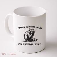 Sorry For The Vibes IM Mentally Ill Funny Raccoon Meme Coffee Mug thumb 0