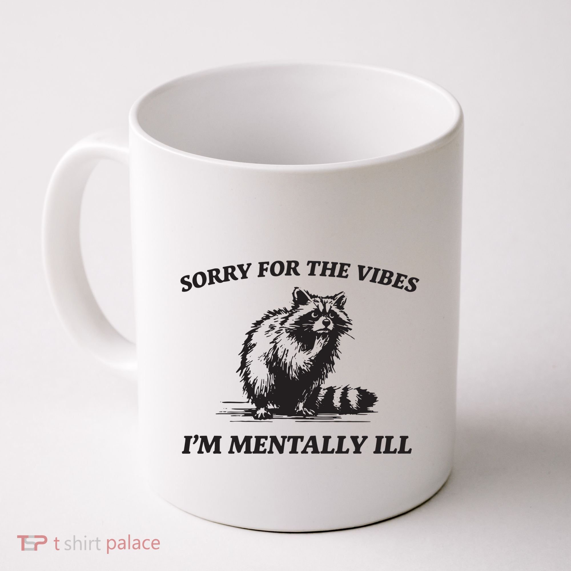 Sorry For The Vibes IM Mentally Ill Funny Raccoon Meme Coffee Mug