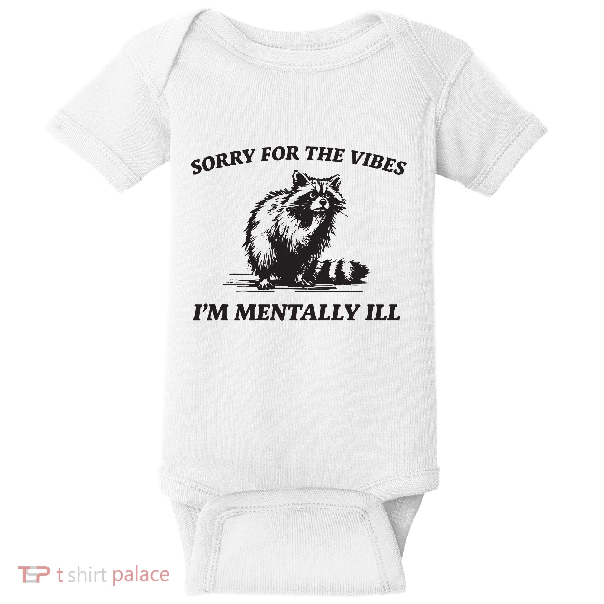 Sorry For The Vibes IM Mentally Ill Funny Raccoon Meme Baby Bodysuit