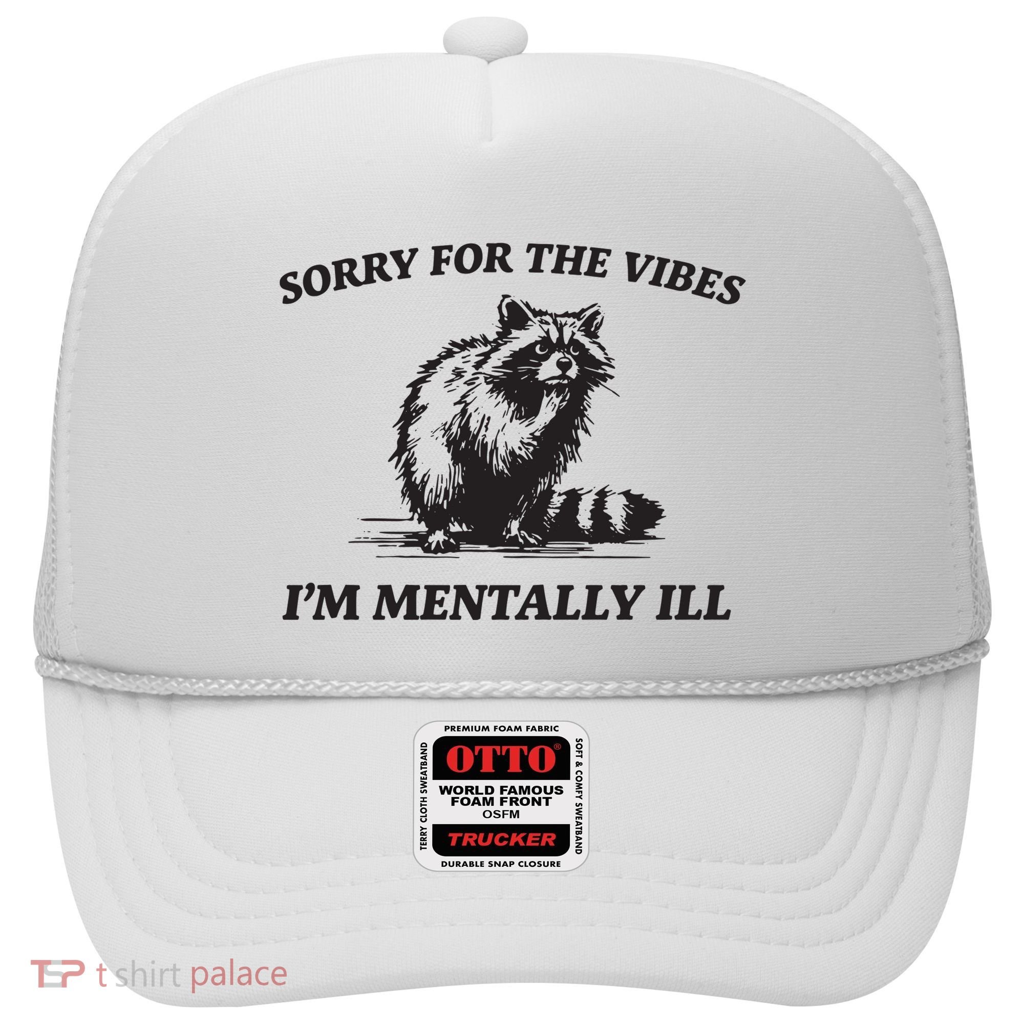 Sorry For The Vibes IM Mentally Ill Funny Raccoon Meme Hat