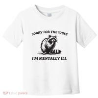 Sorry For The Vibes IM Mentally Ill Funny Raccoon Meme Toddler T-Shirt thumb 0