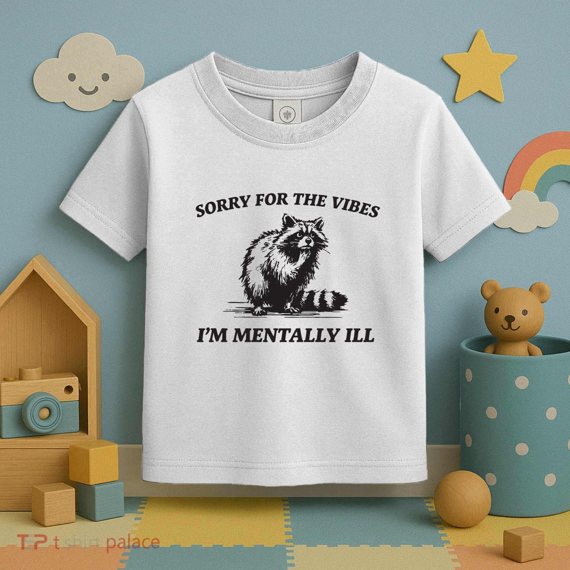 Sorry For The Vibes IM Mentally Ill Funny Raccoon Meme Toddler T-Shirt