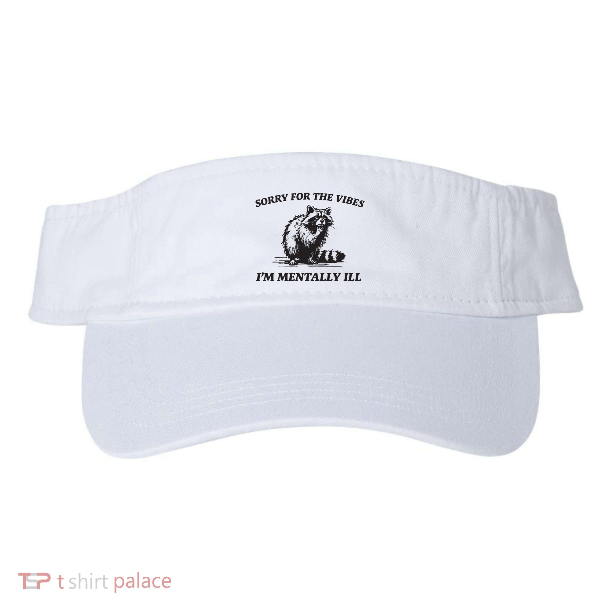 Sorry For The Vibes IM Mentally Ill Funny Raccoon Meme Visor