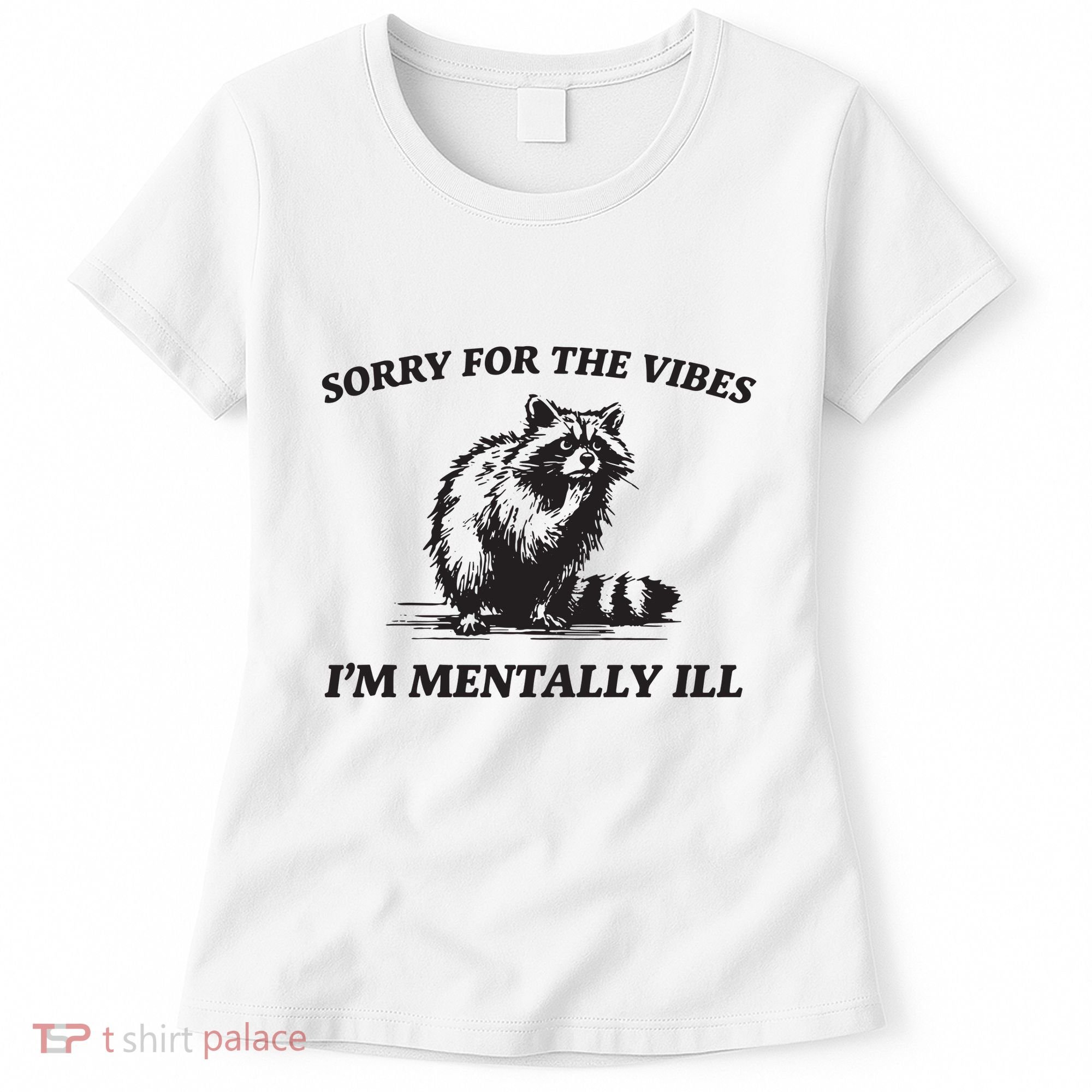 Sorry For The Vibes IM Mentally Ill Funny Raccoon Meme Women's T-Shirt