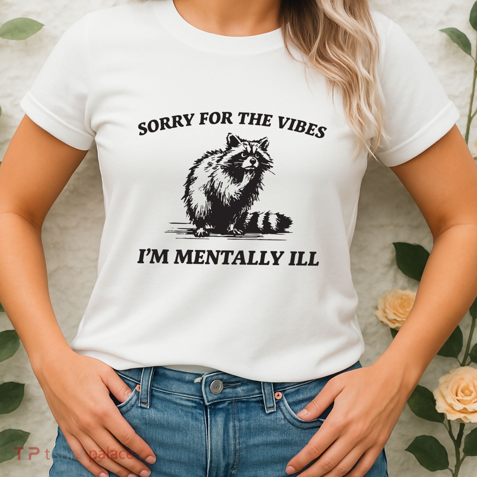 Sorry For The Vibes IM Mentally Ill Funny Raccoon Meme Women's T-Shirt
