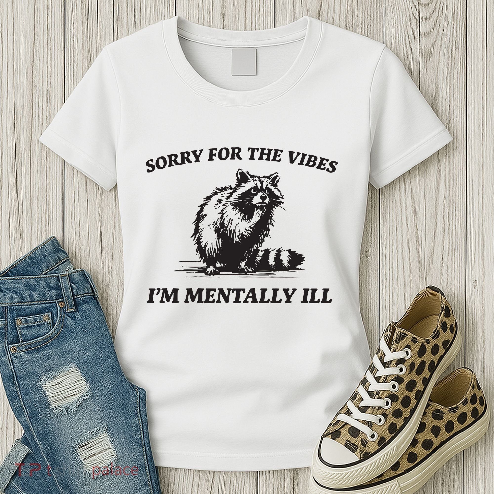 Sorry For The Vibes IM Mentally Ill Funny Raccoon Meme Women's T-Shirt