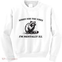 Sorry For The Vibes IM Mentally Ill Funny Raccoon Meme Kids Sweatshirt thumb 0
