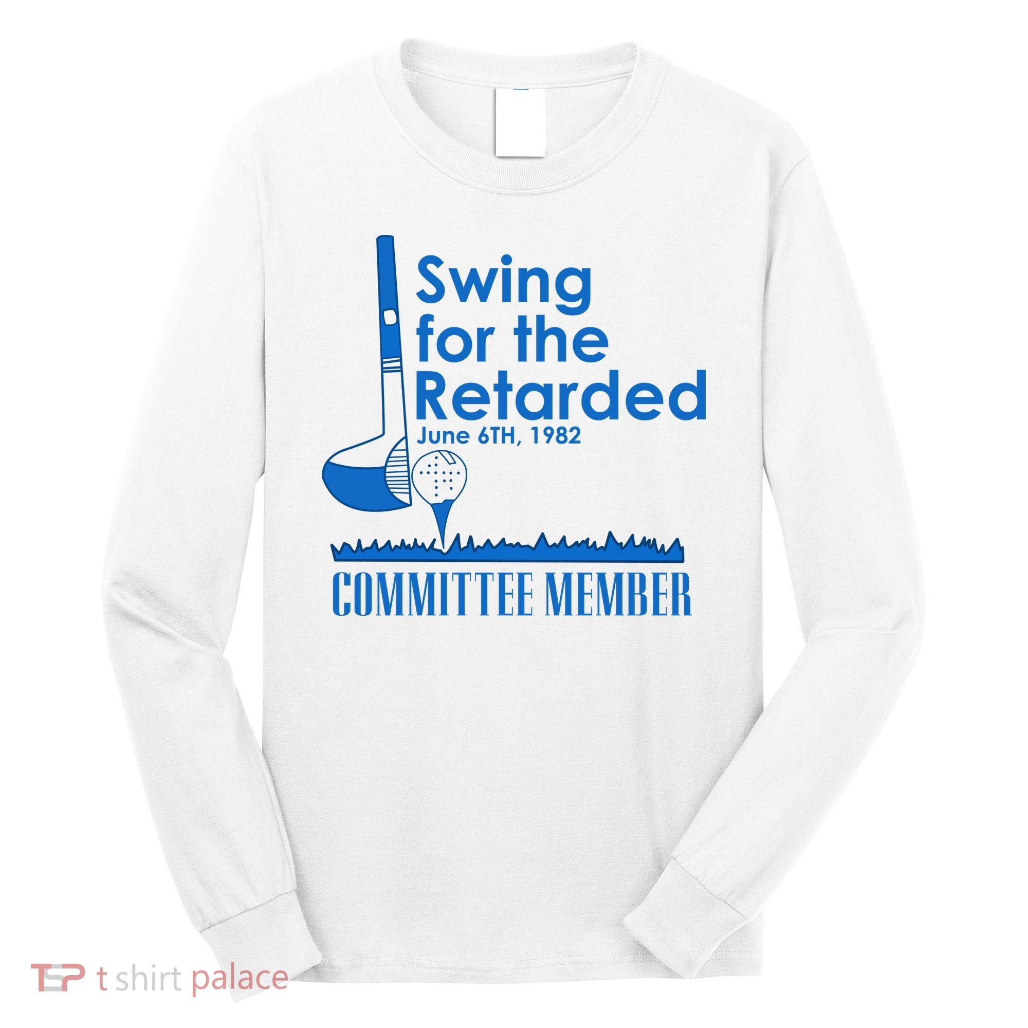 Swing For The Retarded Long Sleeve Shirt
