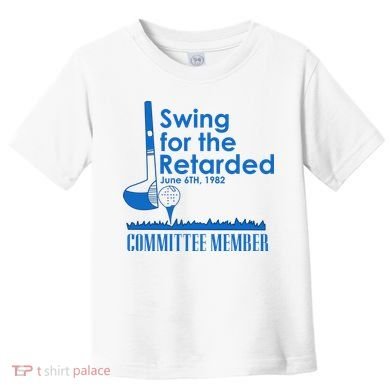 Swing For The Retarded Toddler T-Shirt