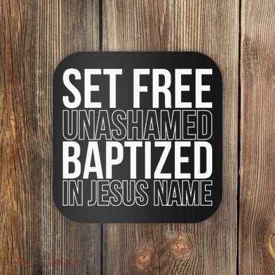 Set free unashamed baptized in Jesus name Coaster