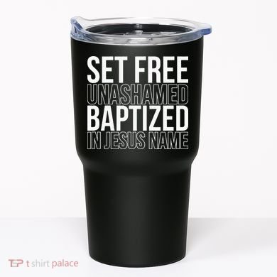 Set free unashamed baptized in Jesus name Tumbler