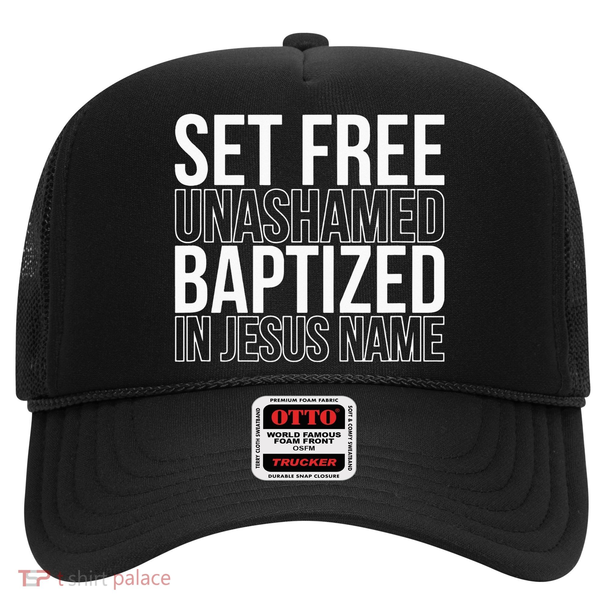 Set free unashamed baptized in Jesus name Hat