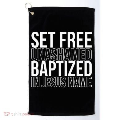 Set free unashamed baptized in Jesus name Golf Towel