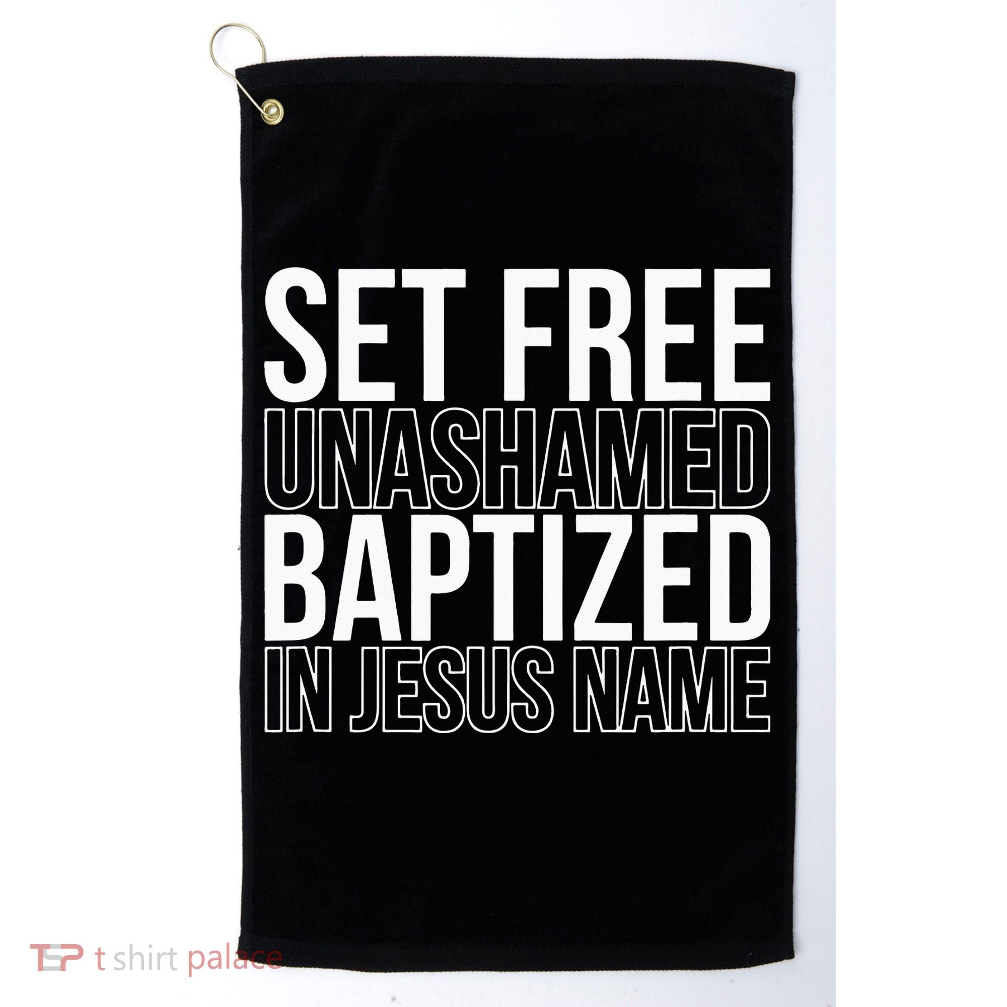 Set free unashamed baptized in Jesus name Golf Towel