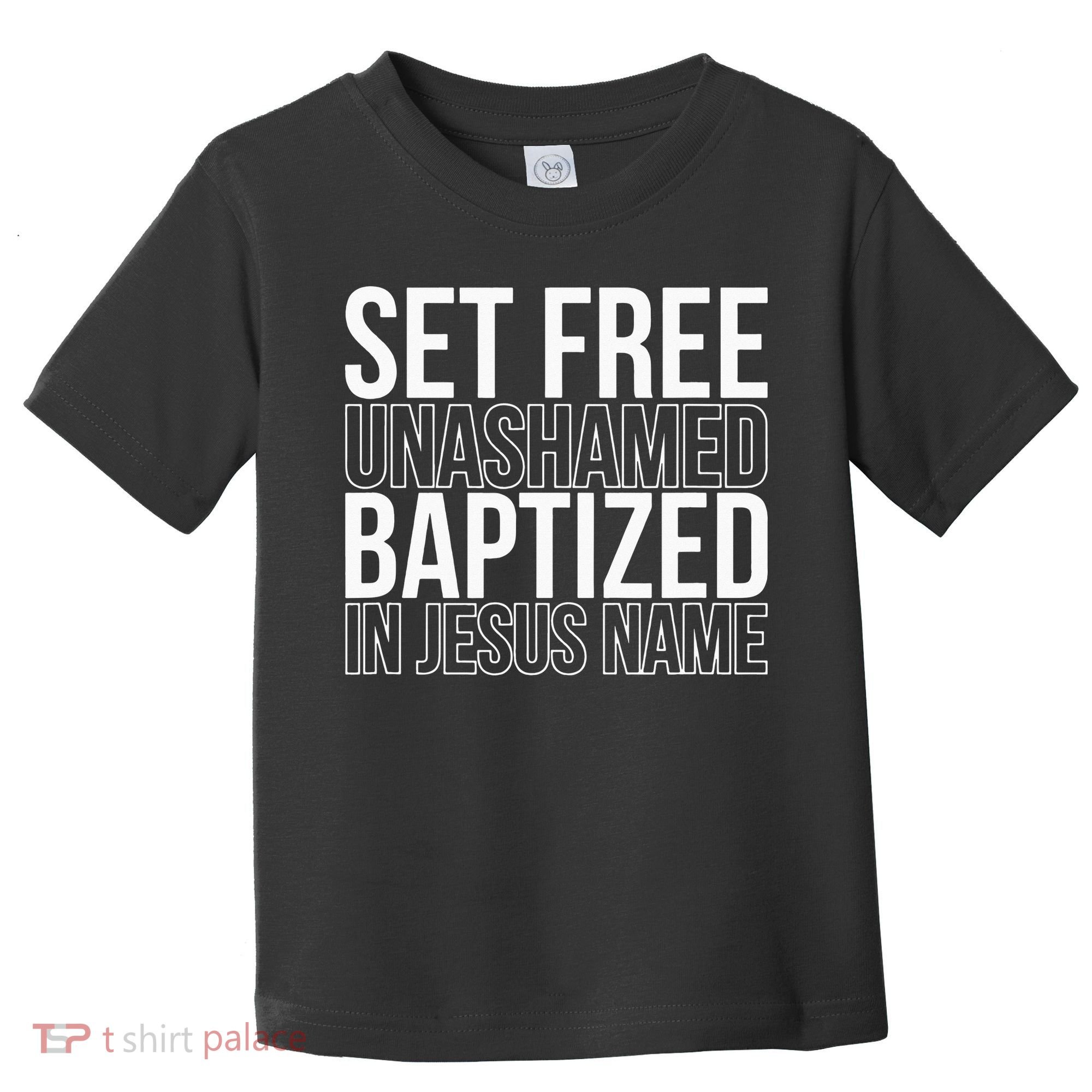 Set free unashamed baptized in Jesus name Toddler T-Shirt