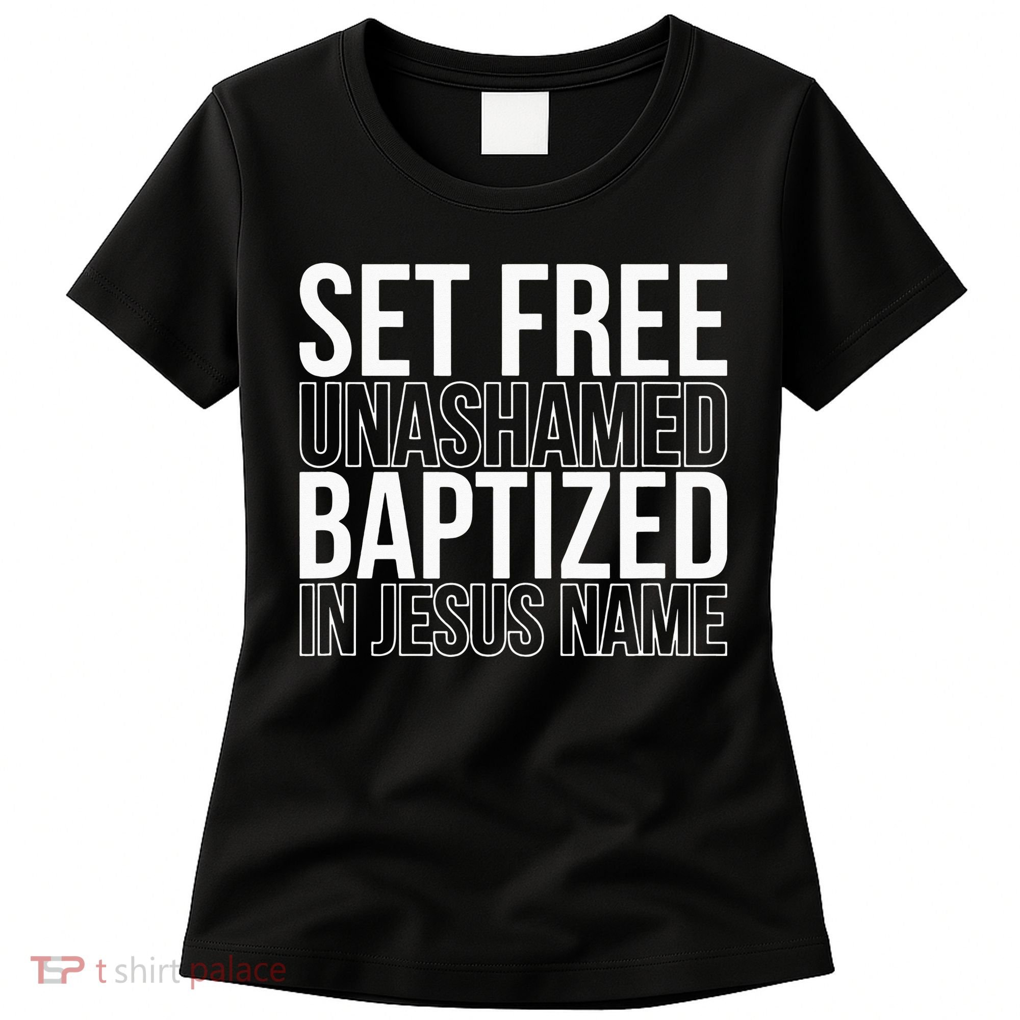 Set free unashamed baptized in Jesus name Women's T-Shirt