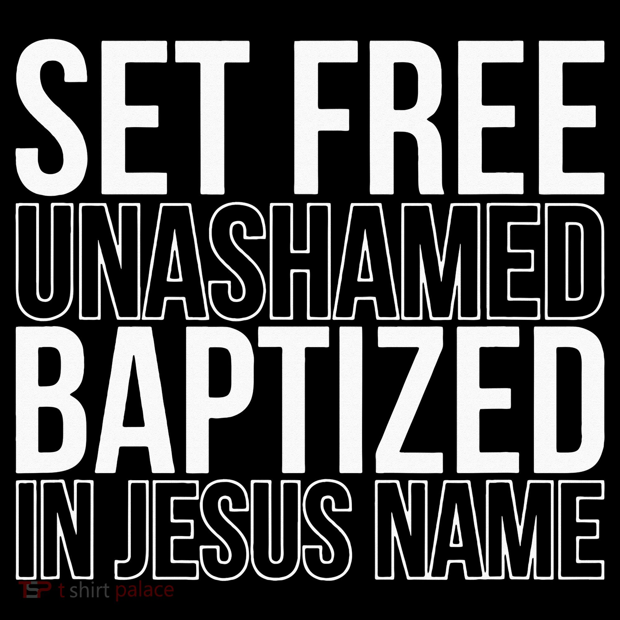 Set free unashamed baptized in Jesus name Kids T-Shirt