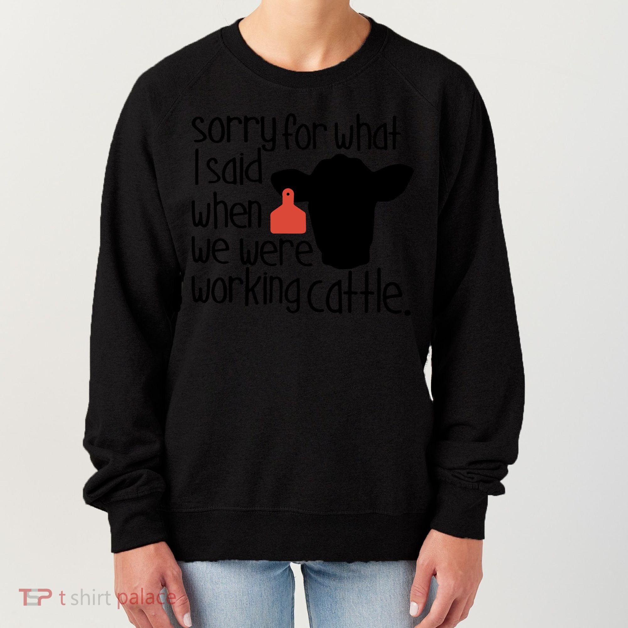 Sorry For What I Said When We Were Working Cattle Farm Women's Sweatshirt
