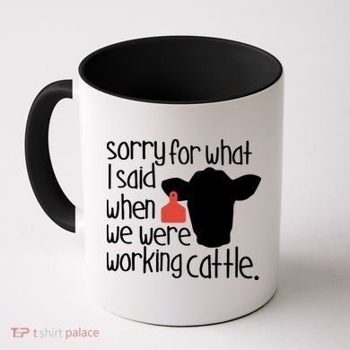 Sorry For What I Said When We Were Working Cattle Farm Coffee Mug