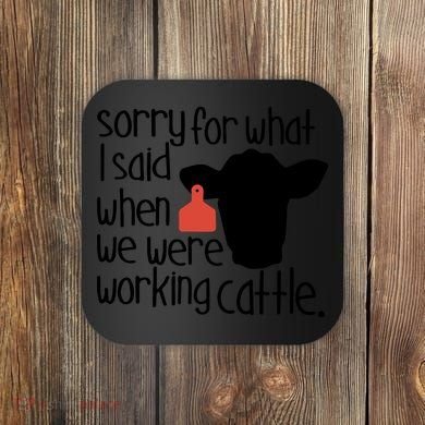 Sorry For What I Said When We Were Working Cattle Farm Coaster