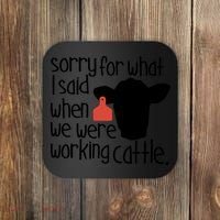 Sorry For What I Said When We Were Working Cattle Farm Coaster thumb 0