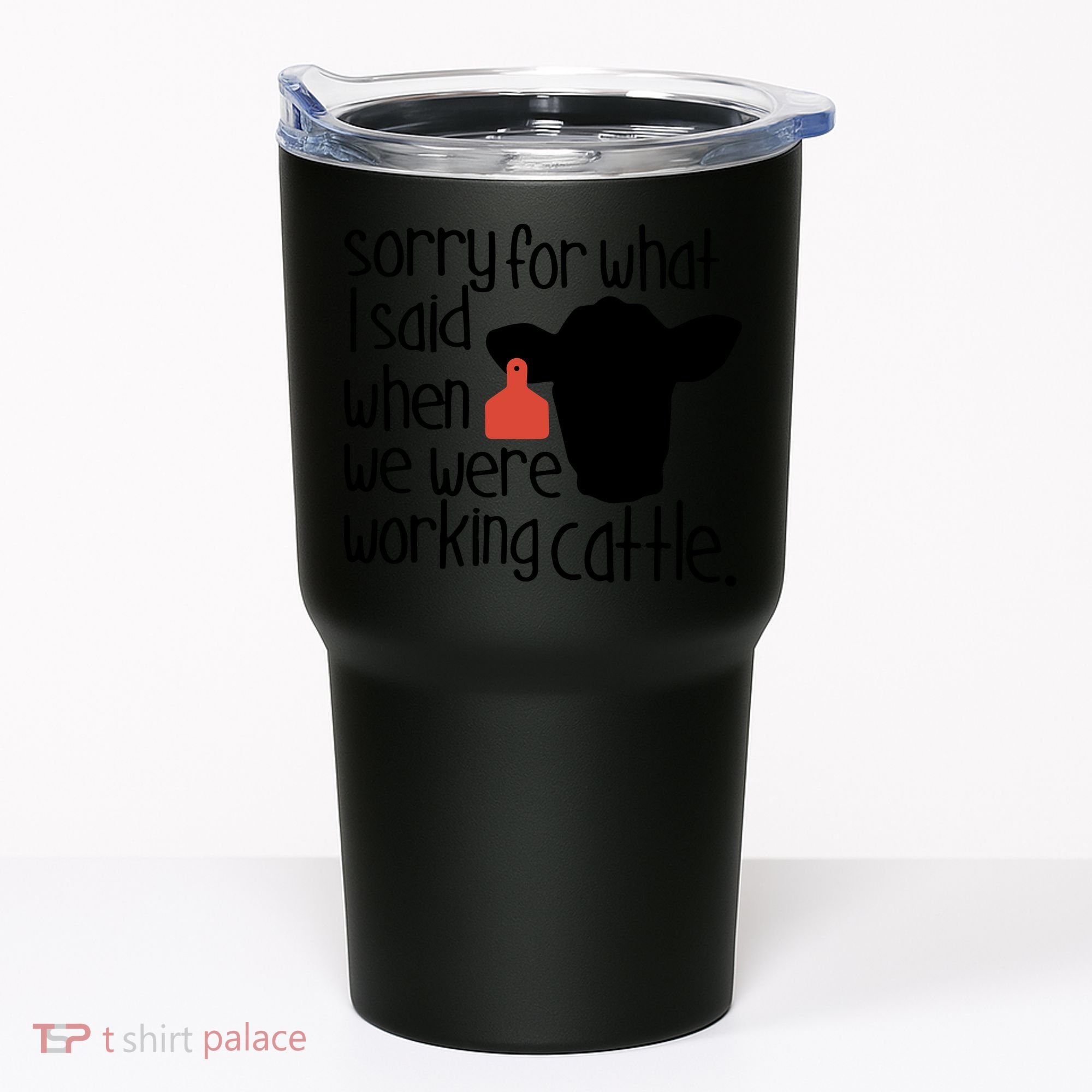 Sorry For What I Said When We Were Working Cattle Farm Tumbler