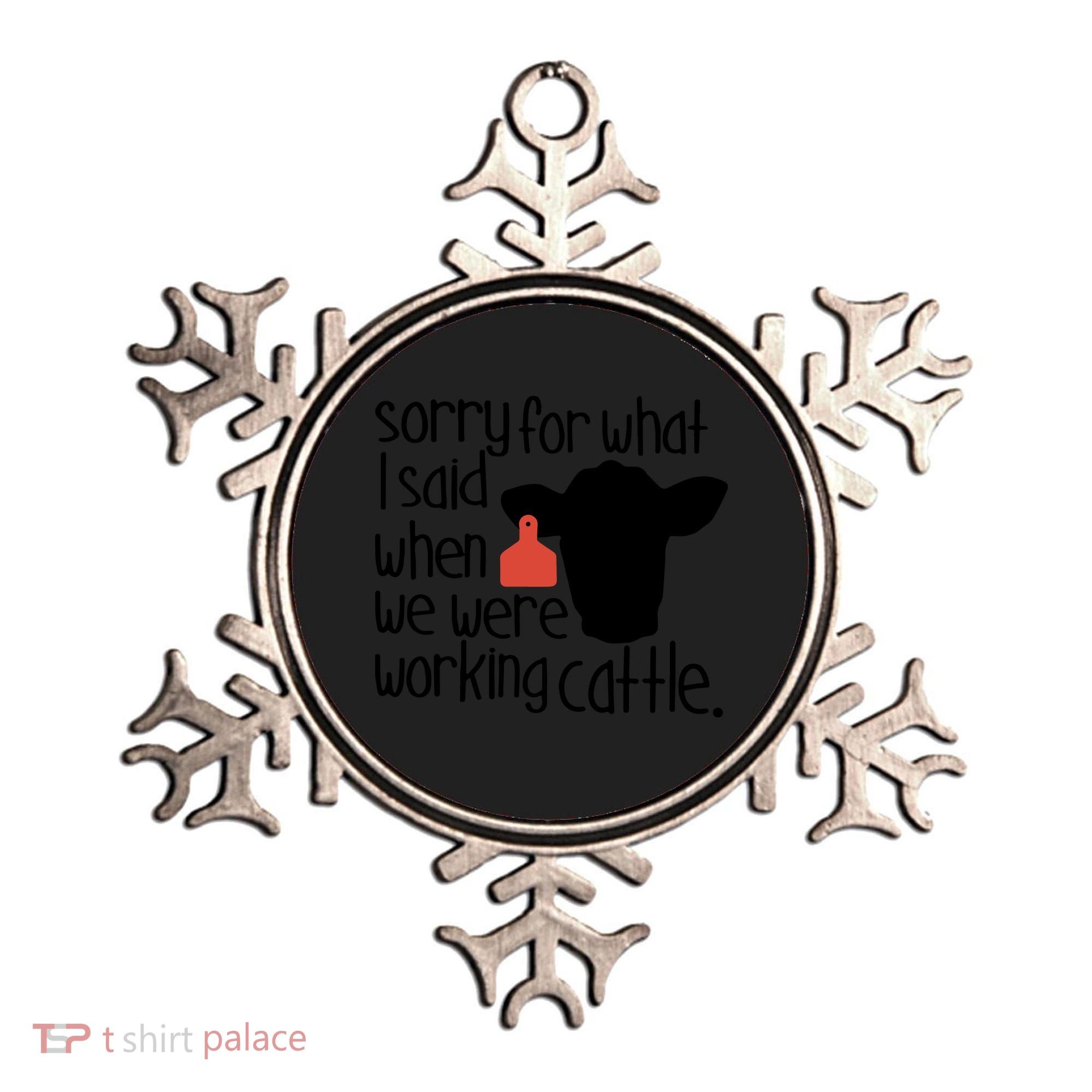 Sorry For What I Said When We Were Working Cattle Farm Ornament