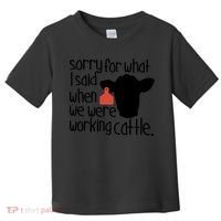 Sorry For What I Said When We Were Working Cattle Farm Toddler T-Shirt thumb 0