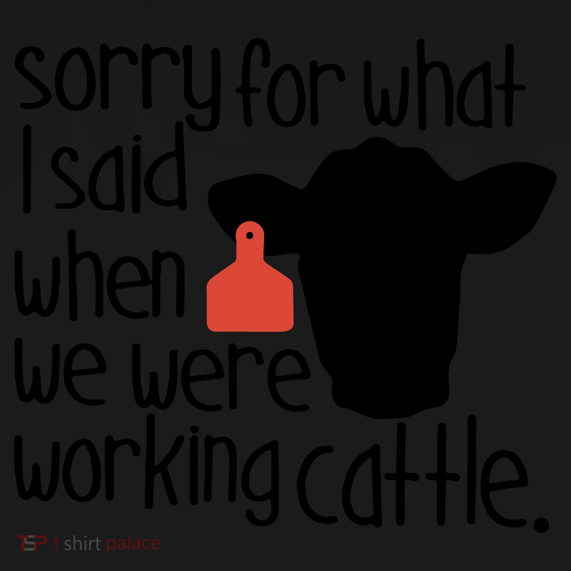 Sorry For What I Said When We Were Working Cattle Farm Visor