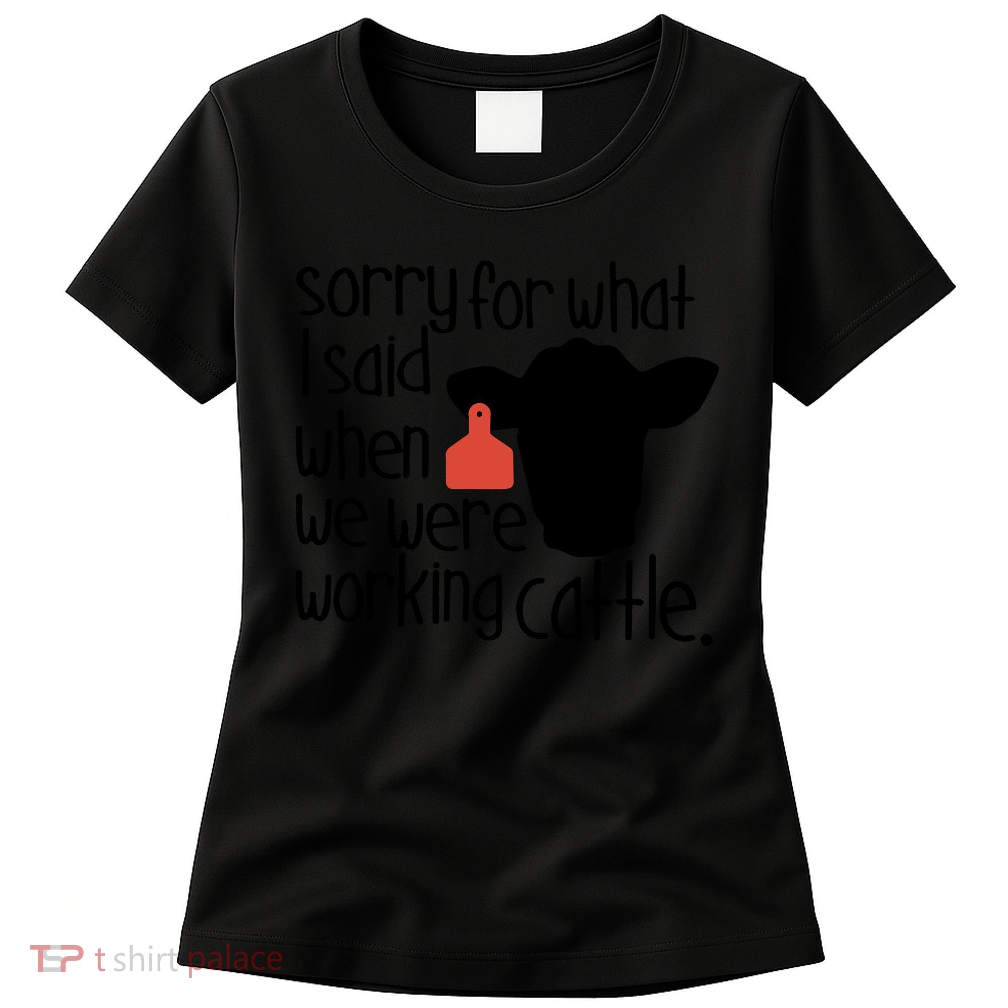 Sorry For What I Said When We Were Working Cattle Farm Women's T-Shirt