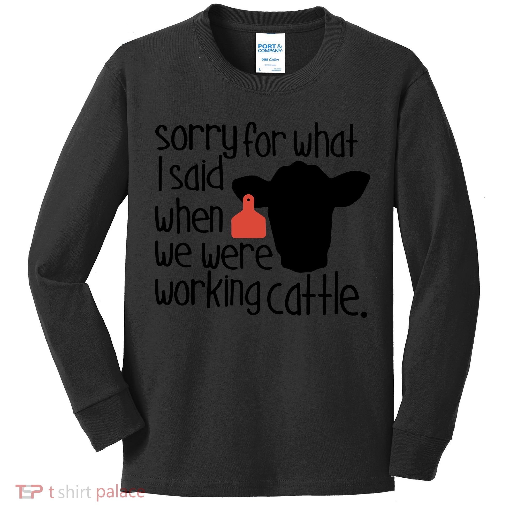 Sorry For What I Said When We Were Working Cattle Farm Kids Long Sleeve Shirt