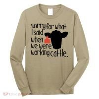 Sorry For What I Said When We Were Working Cattle Farm Long Sleeve Shirt thumb 0