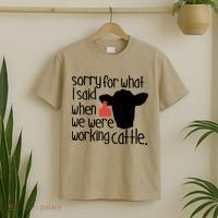 Sorry For What I Said When We Were Working Cattle Farm T-Shirt thumb 2