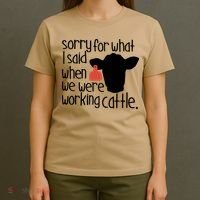 Sorry For What I Said When We Were Working Cattle Farm T-Shirt thumb 4