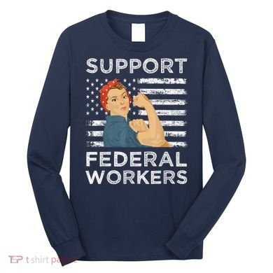 Support Federal Workers Protect Defend Employees Jobs Long Sleeve Shirt