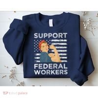 Support Federal Workers Protect Defend Employees Jobs Sweatshirt thumb 2