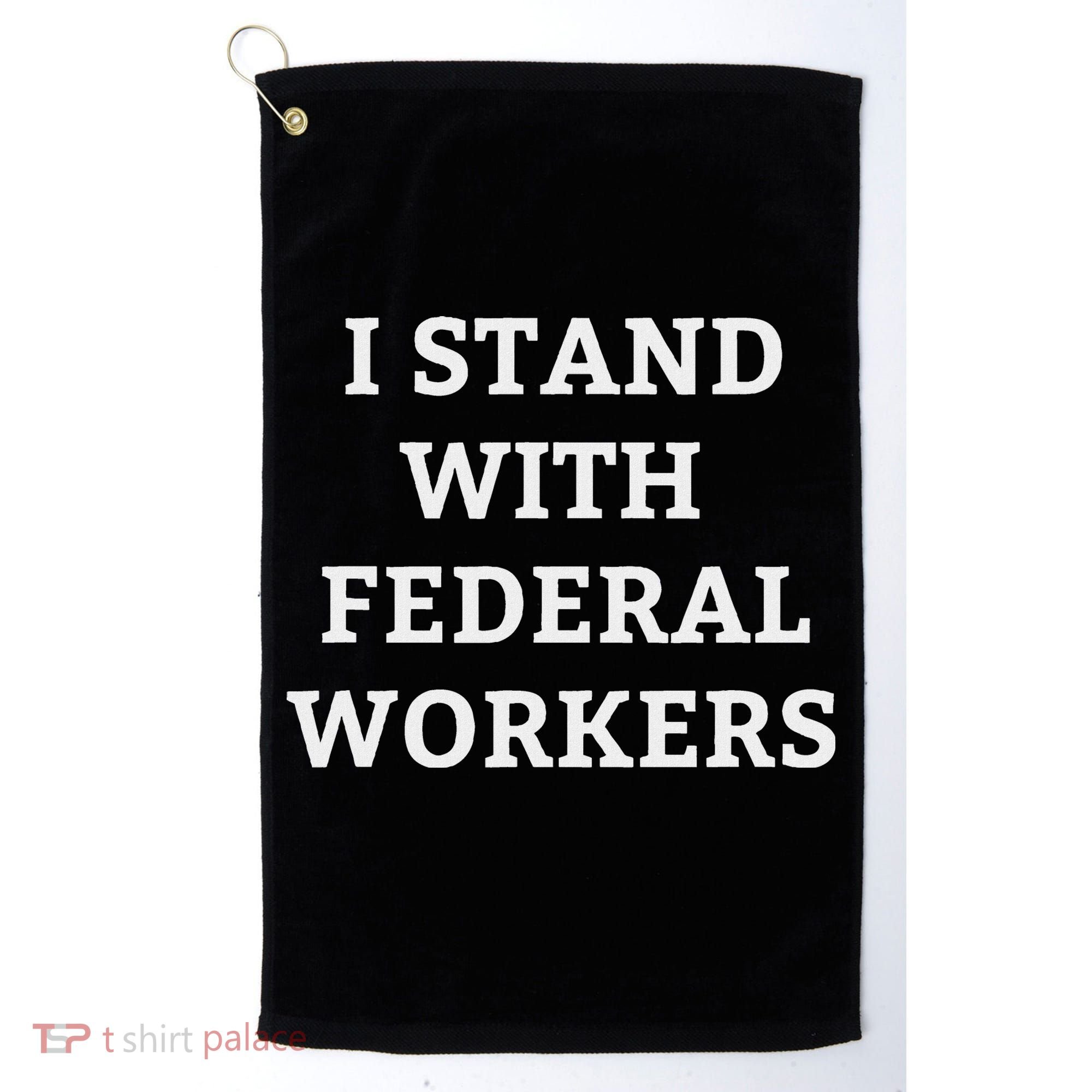 Support Federal Workers I Stand With Federal Employees Golf Towel