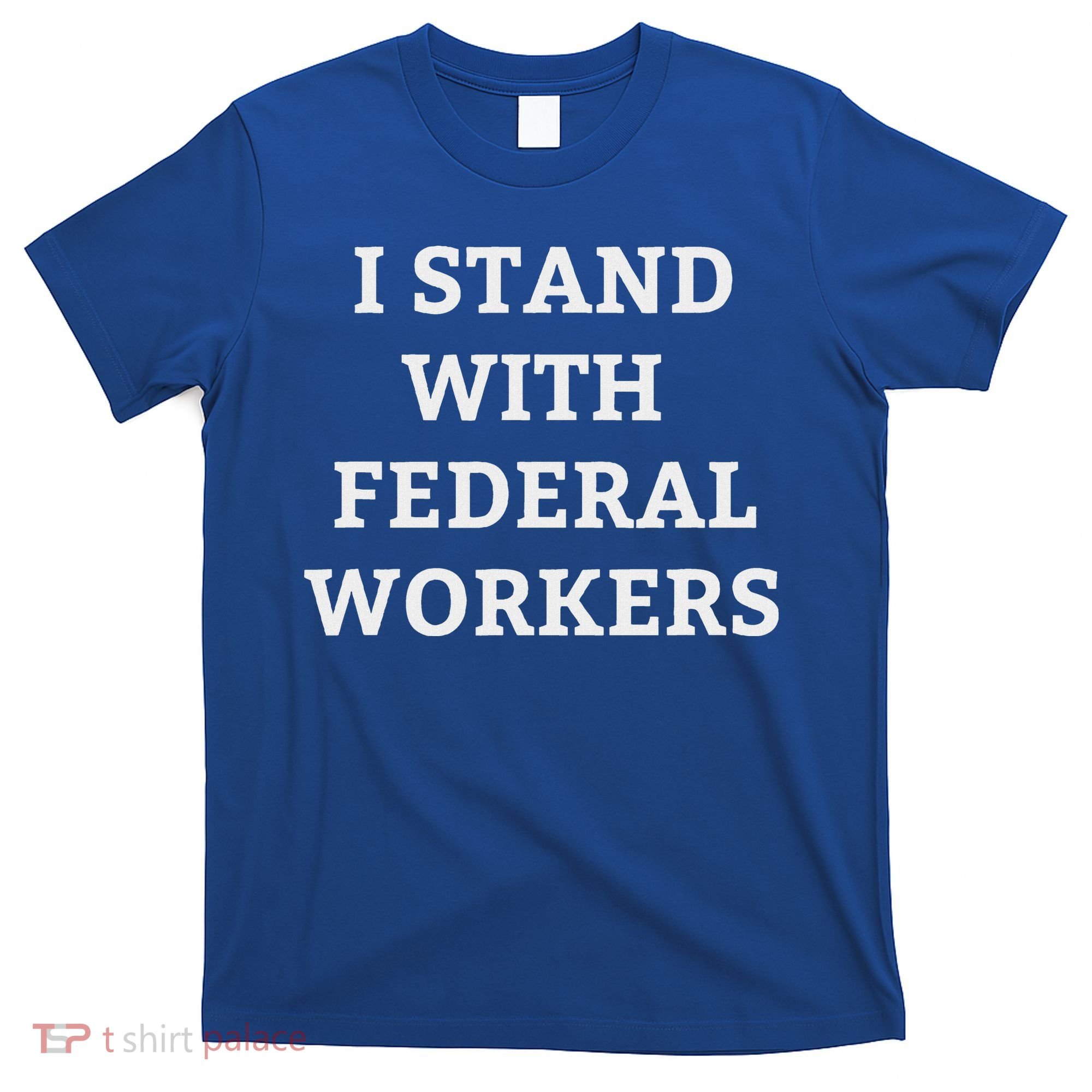 Support Federal Workers I Stand With Federal Employees T-Shirt