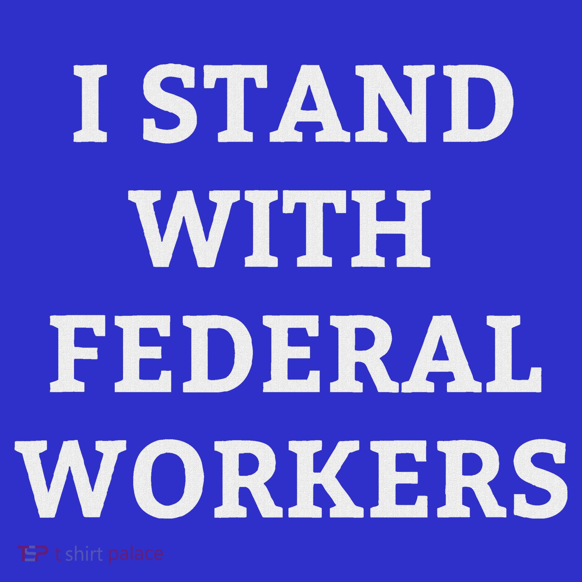 Support Federal Workers I Stand With Federal Employees T-Shirt