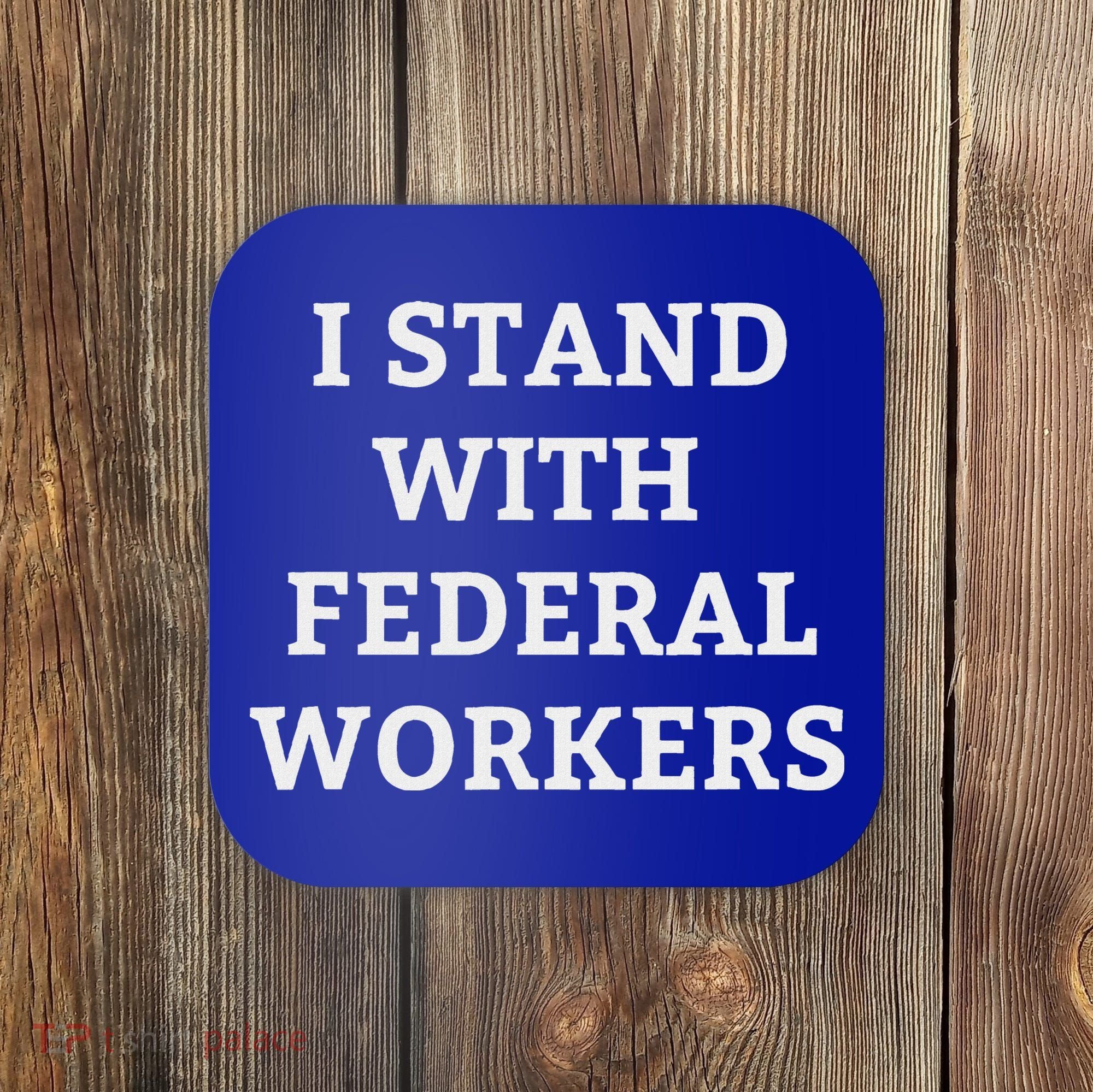 Support Federal Workers I Stand With Federal Employees Coaster