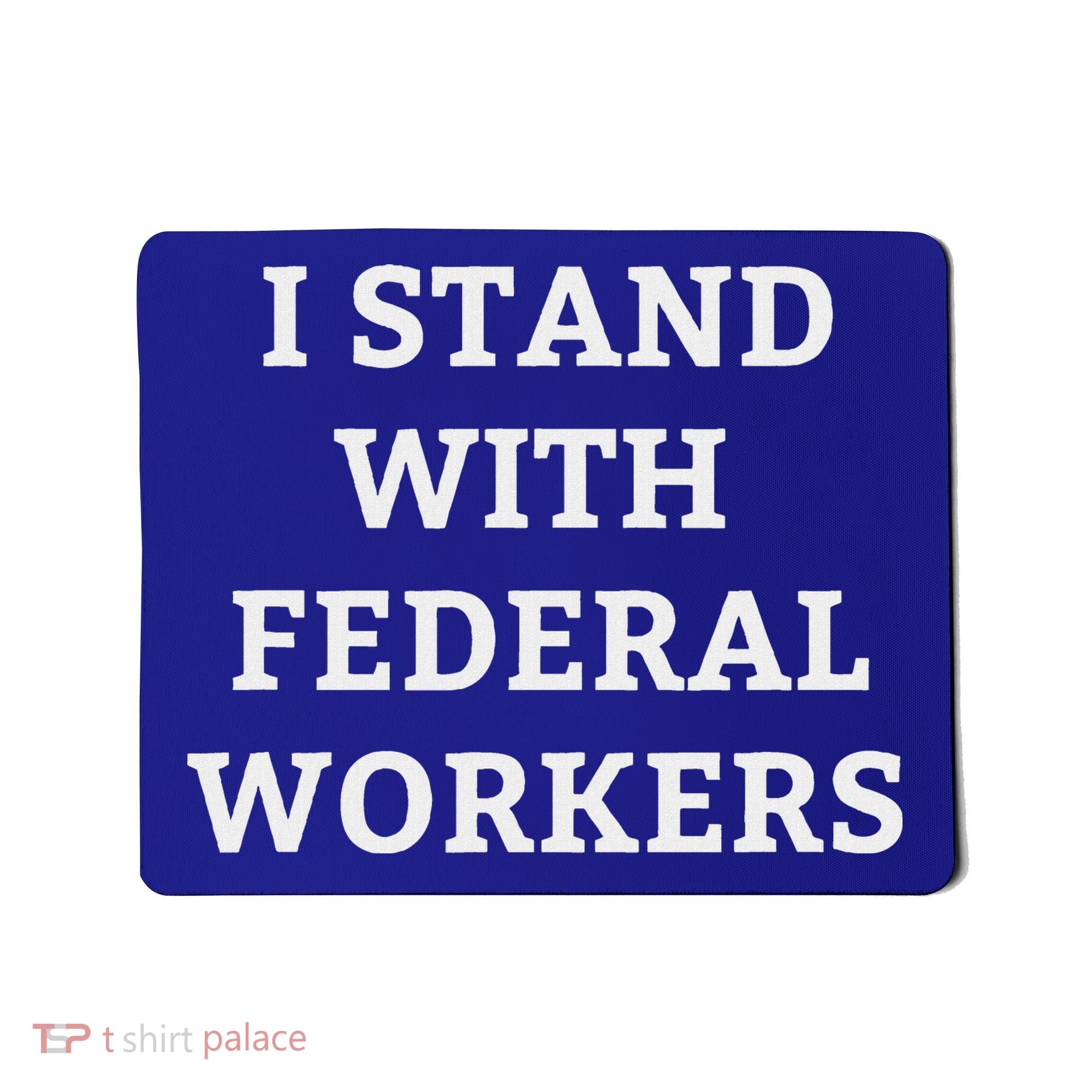 Support Federal Workers I Stand With Federal Employees Mousepad