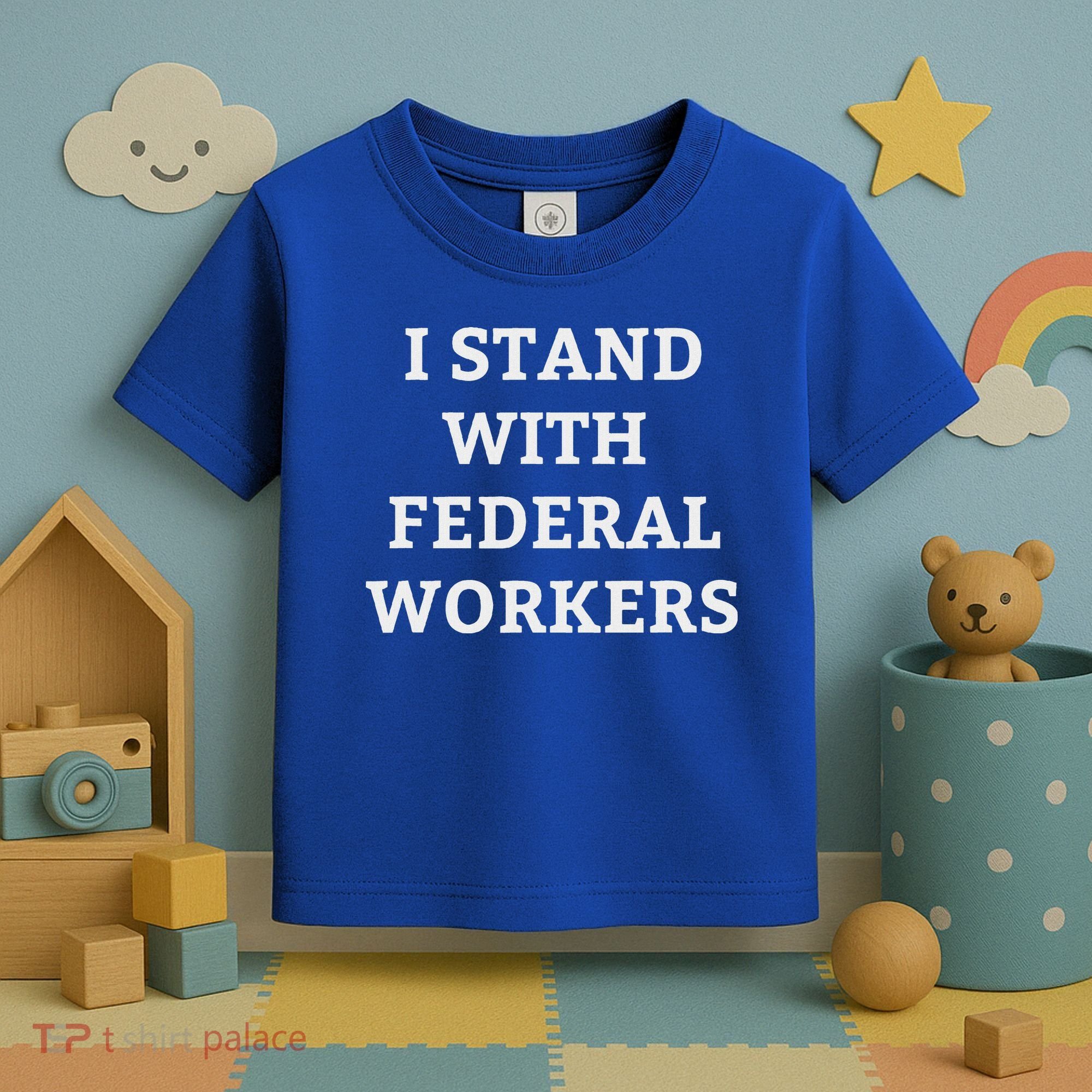 Support Federal Workers I Stand With Federal Employees Toddler T-Shirt