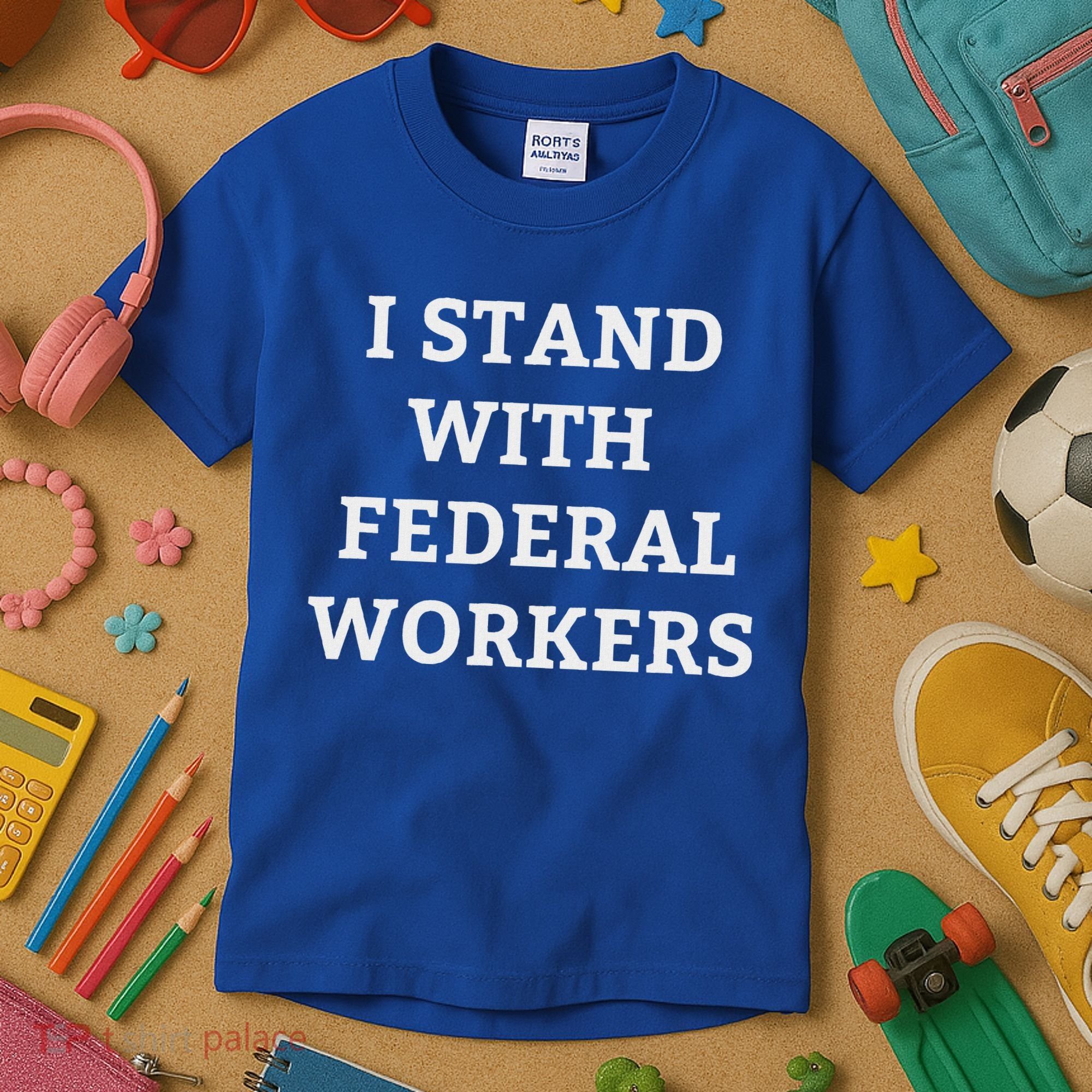 Support Federal Workers I Stand With Federal Employees Kids T-Shirt