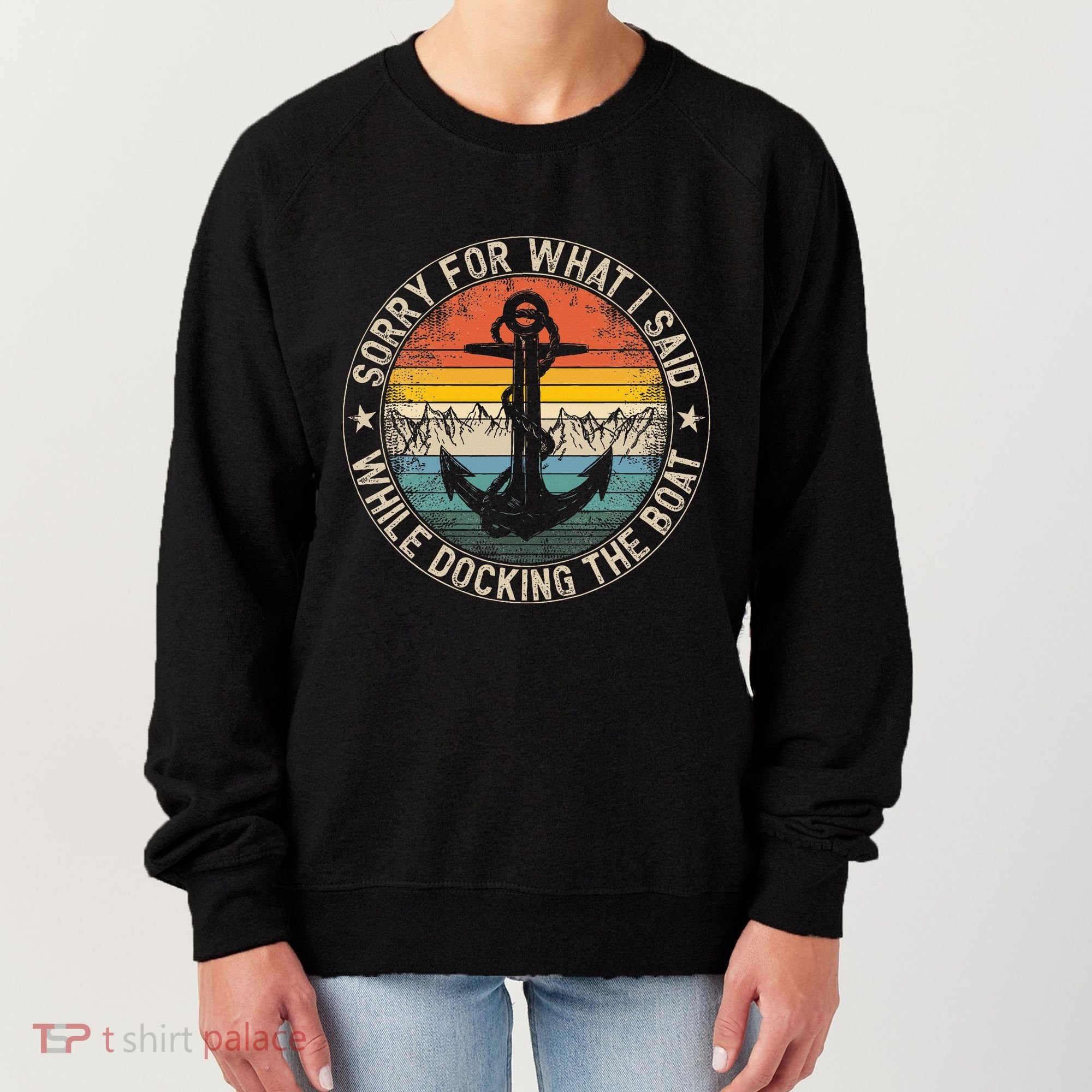 Sorry For What I Said While Docking The Boat Women's Sweatshirt