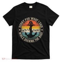 Sorry For What I Said While Docking The Boat T-Shirt thumb 0