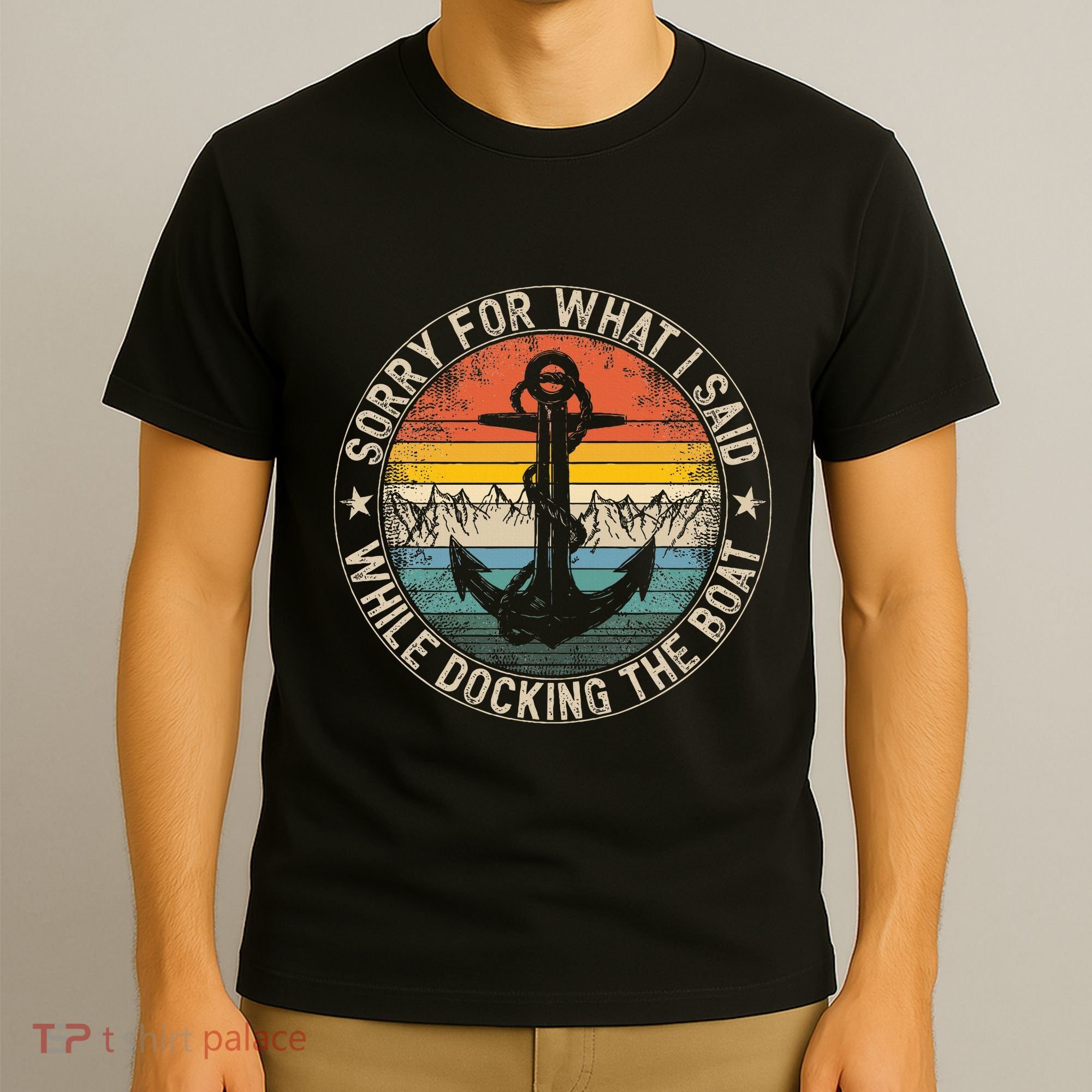 Sorry For What I Said While Docking The Boat T-Shirt