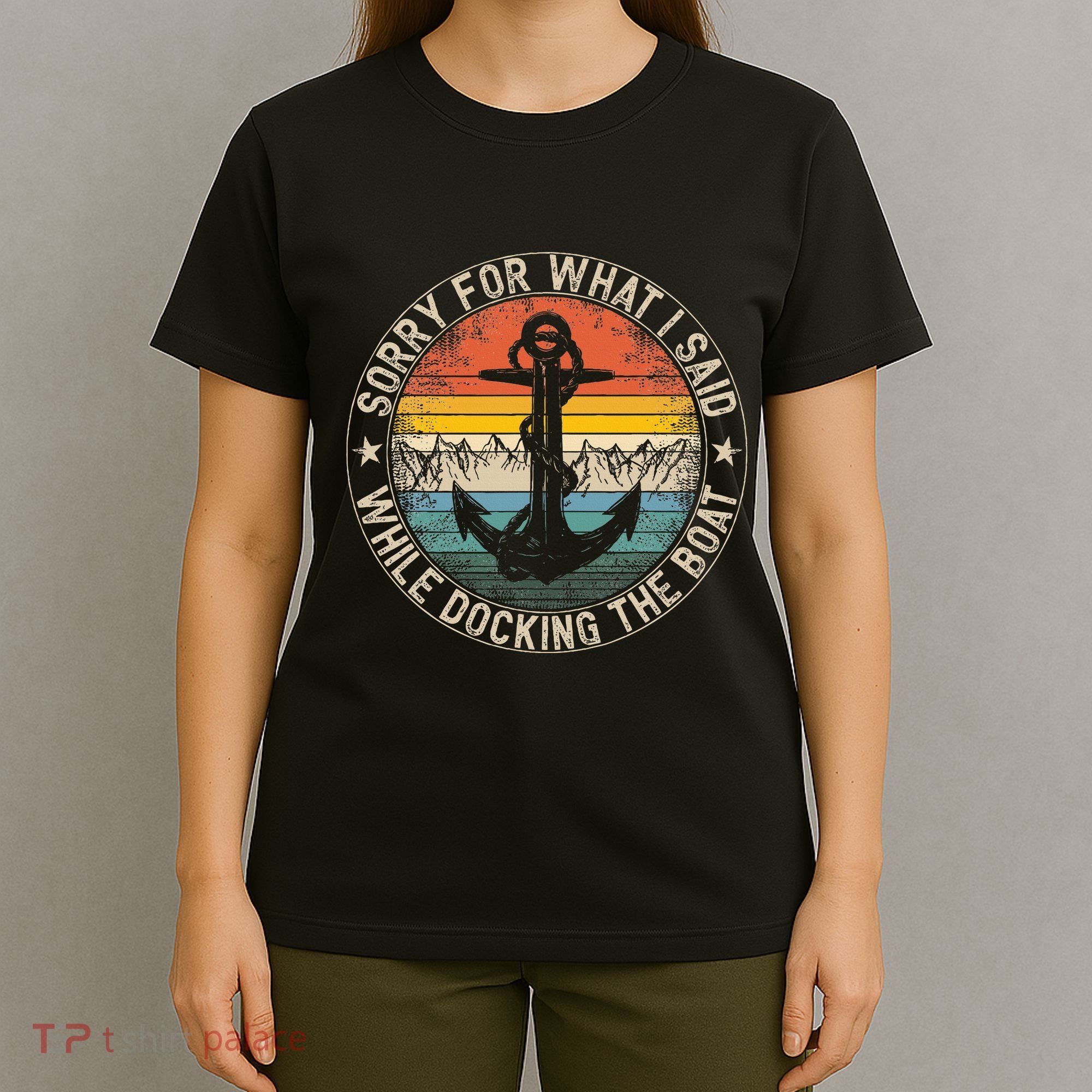 Sorry For What I Said While Docking The Boat T-Shirt