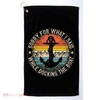 Sorry For What I Said While Docking The Boat Golf Towel thumb 0